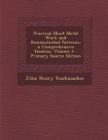 Practical Sheet Metal Work and Demonstrated Patterns: A Comprehensive Treatise, Volume 2 - Primary Source Edition 1018352805 Book Cover