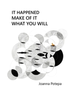 It Happened. Make of It What You Will 1067679502 Book Cover