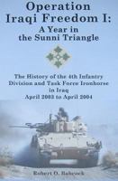 Operation Iraqi Freedom I: A Year in the Sunni Triangle: The History of the 4th Infantry Division and Task Force Ironhorse in Iraq, April 2003 to April 2004 0971055181 Book Cover