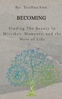 BECOMING Finding The Beauty In Mistakes, Moments, and the Mess of Life B0FG267JVQ Book Cover