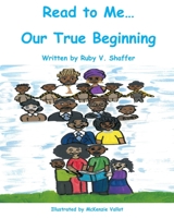 Read to Me...Our True Beginning 0578412020 Book Cover