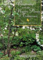 Gardening With the Native Plants of Tennessee: The Spirit of Place 1572331550 Book Cover