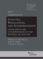 Statutes, Regulation, and Interpretation, 2017 Supplement (American Casebook Series) 1640202331 Book Cover