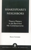 Shakespeare's Neighbors: Theory Matters in the Bard and His Contemporaries 0761821465 Book Cover