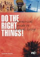 Do the Right Things! : A Practical Guide to Ethical Living 1904456170 Book Cover
