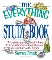 The Everything Study Book; Everything you need to know to get great grades without spending all your time in the library 1558506152 Book Cover