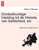 Oordeelkundige Inleiding tot de Historie van Gelderland, etc 1241400598 Book Cover