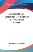 Geschichte Des Ursprungs Der Regalien in Deutschland 1161184953 Book Cover