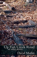 Up Fish Creek Road & Other Stories 1881471608 Book Cover