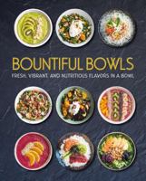 Bountiful Bowls: Fresh, Vibrant, and Nutritious Flavors in a Bowl 1474881149 Book Cover