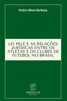 Lei Pelé E As Relações Jurídicas Entre Os Atletas E Os Club (Portuguese Edition) 6583134780 Book Cover