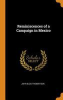 Reminiscences of a Campaign in Mexico 1017682836 Book Cover