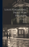 Louis Ferdinand, Prinz von Preussen: Ein Drama 1021581925 Book Cover