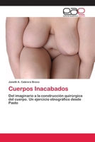 Cuerpos Inacabados: Del imaginario a la construcción quirúrgica del cuerpo. Un ejercicio etnográfico desde Pasto 3659071277 Book Cover