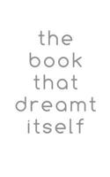 The book that dreamt itself 1300004703 Book Cover