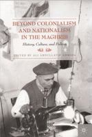 Beyond Colonialism and Nationalism in the Maghrib: History, Culture, and Politics 0230613632 Book Cover
