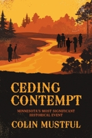 Ceding Contempt: Minnesota's Most Significant Historical Event 1483448592 Book Cover