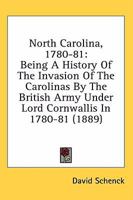 North Carolina, 1780-81: Being A History Of The Invasion Of The Carolinas By The British Army Under Lord Cornwallis In 1780-81 1015893538 Book Cover