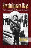 Revolutionary Days: A Chronology of the Mexican Revolution 0981663710 Book Cover