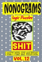 Nonogram logic Puzzle Shit I can't Find Any Solution: Japanese Crossword Picture Logic Puzzles giddlers logic puzzles B08GRSMLWP Book Cover