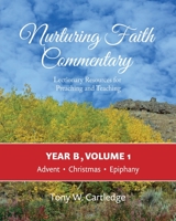 Nurturing Faith Commentary, Year B, Volume 1: Lectionary Resources for Preaching and Teaching: Advent, Christmas, Epiphany 1635282233 Book Cover