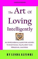 The Art of Loving Intelligently: Discover The Five Love Myths Hurting Women in America 1511735945 Book Cover