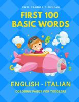 First 100 Basic Words English - Italian Coloring Pages for Toddlers: Fun Play and Learn full vocabulary for kids, babies, preschoolers, grade students or beginners with big flashcards and cute picture 1097918459 Book Cover