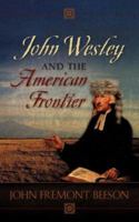 John Wesley and the American Frontier 1604771666 Book Cover