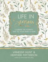 Life in Season: Celebrate the Moments That Fill Your Heart  Home 1617956783 Book Cover