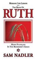 Messianic Life Lessons from the Book of Ruth: Hope Fulfilled in the Redeemer's Grace 0978656806 Book Cover