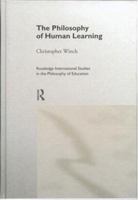 The Philosophy of Human Learning (Routledge International Studies in the Philosophy of Education, 3) 0415161908 Book Cover