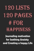 A 120 lists for Happiness: Journaling motivation for Soothing Anxiety and Creating a happy Life 120 pages 165462019X Book Cover