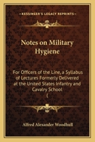 Notes on Military Hygiene, for Officers of the Line. a Syllabus of Lectures Formerly Delivered at the U.S. Infantry and Cavalry School 0469684992 Book Cover
