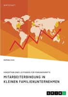 Mitarbeiterbindung in kleinen Familienunternehmen. Konzeption eines Leitfadens für Führungskräfte 3346319687 Book Cover