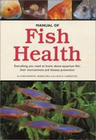 Manual of Fish Health: Everything You Need to Know About Aquarium Fish, Their Environment and Disease Prevention 1564651606 Book Cover