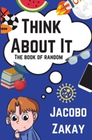 Think About It: The Book of Random B08F6X4LQG Book Cover
