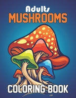 Adults Mushrooms Coloring Book: Mushroom Farm Farming Gifts Coloring Activity Book for Adults - Birthday Gifts for Mushroom Lovers, Magical Mushroom Coloring Activity Book B08WJRX6NC Book Cover