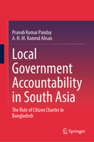 Local Government Accountability in South Asia: The Role of Citizen Charter in Bangladesh 9819566304 Book Cover