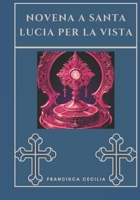 Novena a Santa Lucia per la vista (Italian Edition) B0DQ8VNF98 Book Cover