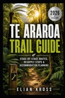 Te Araroa Trail Guide: Stage-by-Stage Routes, Resupply Stops & Accommodation Planning B0H2HWR3JC Book Cover