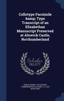 Collotype Facsimile & Type Transcript of an Elizabethan Manuscript Preserved at Alnwick Castle, Northumberland 101922410X Book Cover