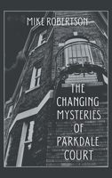 The Changing Mysteries of Parkdale Court 1665545445 Book Cover