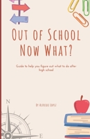 Out of School Now What?: Guide to help you figure out what to do after high school! B0CHG3P3C5 Book Cover