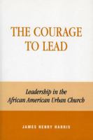 The Courage to Lead: Leadership in the African American Urban Church 0742502139 Book Cover