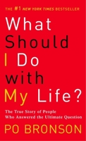 What Should I Do with My Life?: The True Story of People Who Answered the Ultimate Question 0099437996 Book Cover