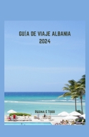 GUÍA DE VIAJE A ALBANIA 2024: Sumergirse en la odisea culinaria y la aventura gastronómica de Albania: una guía actualizada de maravillas turísticas, ... históricos y ecológicos (Spanish Edition) B0CTL88W12 Book Cover