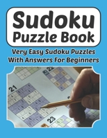 Sudoku Puzzle Book - Very Easy Sudoku Puzzles With Answers For Beginners: Sudoku Book 9�9 For Adults And Kids 200 Very Easy Puzzles And Solutions 8.5 x 11 In 1087244382 Book Cover