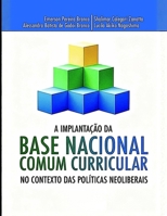 A IMPLANTAÇÃO DA BASE NACIONAL COMUM CURRICULAR NO CONTEXTO DAS POLÍTICAS NEOLIBERAIS (Portuguese Edition) B0G2CP9R35 Book Cover