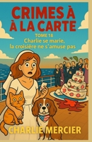 Crimes à la Carte – Tome 18 : Charlie se marie, la croisière ne s’amuse pas: Meurtre, mystère et mousse au citron : bienvenue dans une croisière qui ... les alibis de ses passagers. (French Edition) B0FJ6X9C9B Book Cover