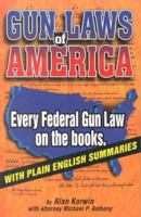 Gun Laws of America: Every Federal Gun Law on the Books : With Plain English Summaries 1889632147 Book Cover